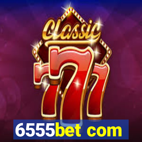 6555bet com